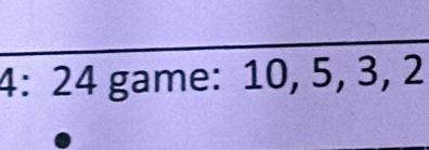 4: 24 game: 10, 5, 3, 2