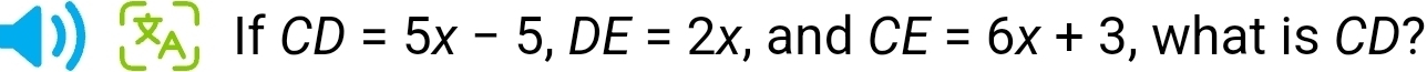 If CD=5x-5, DE=2x , and CE=6x+3 , what is CD?