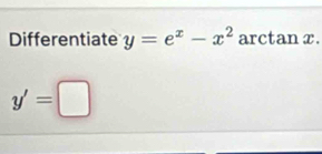 Differentiate y=e^x-x^2 a IC ta 02
y'=□