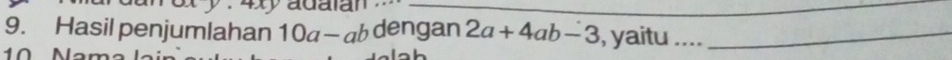 Hasil penjumlahan 10a-ab dengan 2a+4ab-3 , yaitu ...._
10 N
