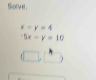 Solve
x=y=4^-5x-y=10
(□ ,□ )