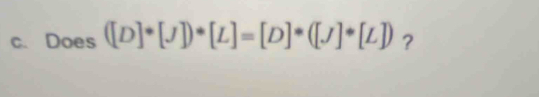 Does ([D]^*[J])^*[L]=[D]^*([J]^*[L]) ?