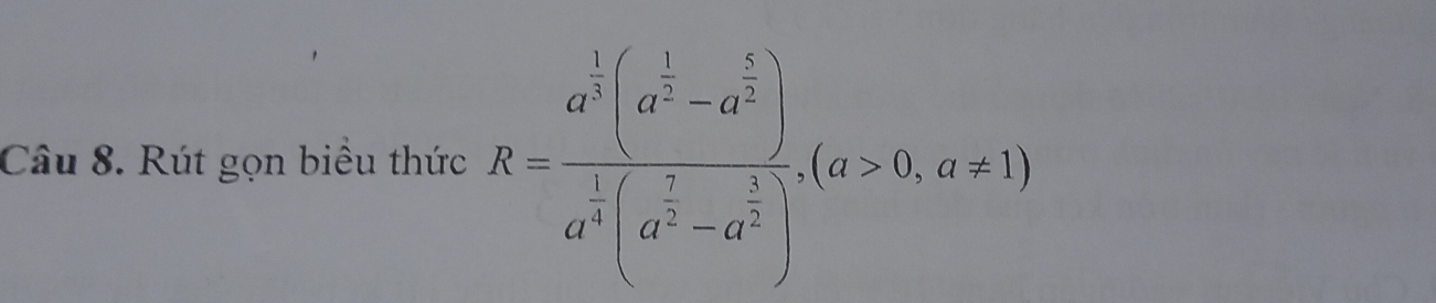 Rút gọn biêu thức R=frac a^(frac 1)2(a^(frac 2)3-a^(frac 1)2)a^(frac 1)4(a^(frac 5)2-a^(frac 5)2). (a>0,a!= 1)