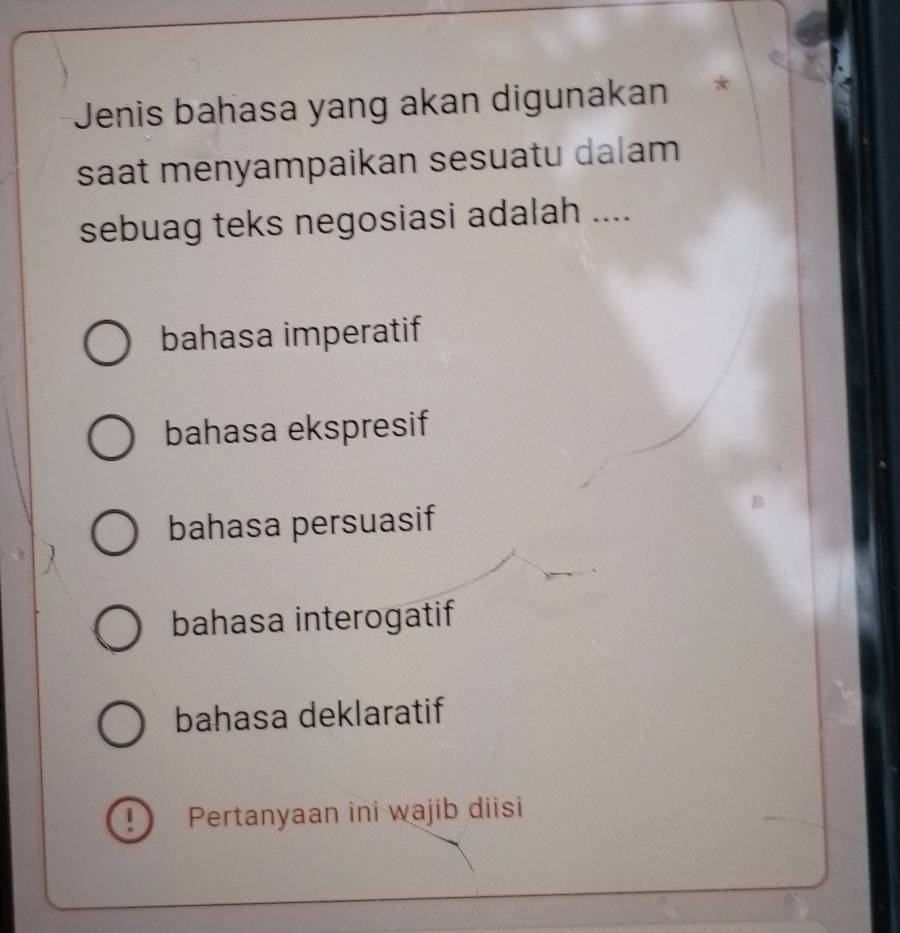 Jenis bahasa yang akan digunakan
saat menyampaikan sesuatu dalam
sebuag teks negosiasi adalah ....
bahasa imperatif
bahasa ekspresif
bahasa persuasif
bahasa interogatif
bahasa deklaratif
1 Pertanyaan ini wajib diisi