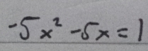 -5x^2-5x=1