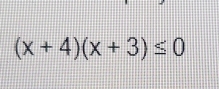 (x+4)(x+3)≤ 0