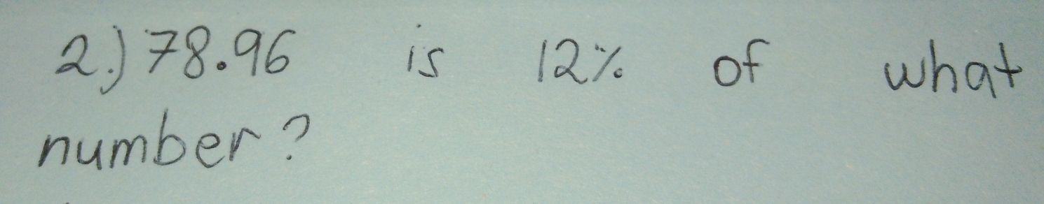 ) 78. 96 is 12y of what 
number?