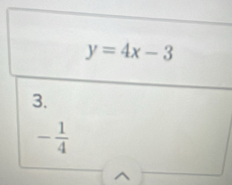 y=4x-3
3.
- 1/4 