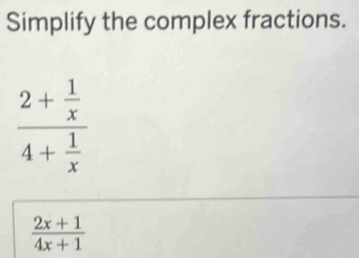 Simplify the complex fractions.
 (2x+1)/4x+1 