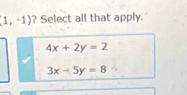 (1,-1) ? Select all that apply.
4x+2y=2
3x-5y=8