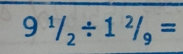 9^1/_2/ 1^2/_9=