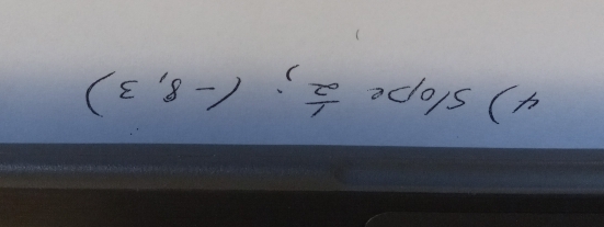 4 ) slope  1/2 ,(-8,3)