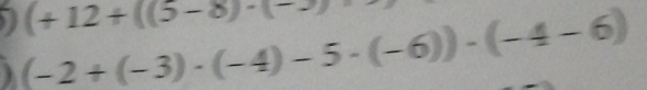 (+12+((5-8)· (-3)
(-2+(-3)· (-4)-5· (-6))· (-4-6)