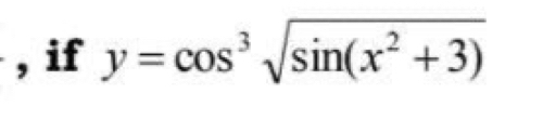 if y=cos^3sqrt(sin (x^2+3))