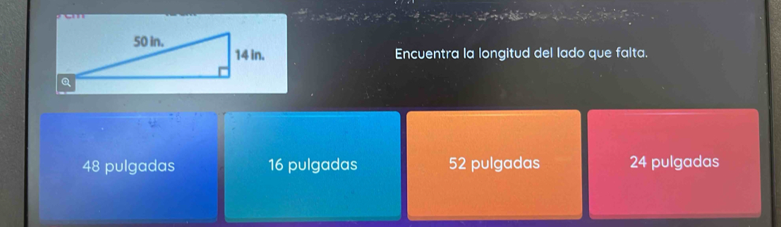 Encuentra la longitud del lado que falta.
48 pulgadas 16 pulgadas 52 pulgadas 24 pulgadas