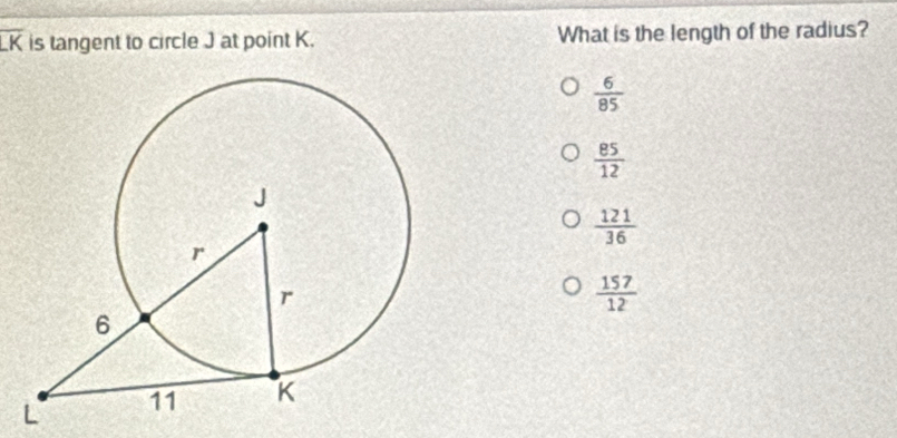 overline LK is tangent to circle J at point K. What is the length of the radius?
 6/85 
 85/12 
 121/36 
 157/12 