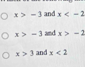 x>-3 and x
x>-3 and x>-2
x>3 and x<2</tex>