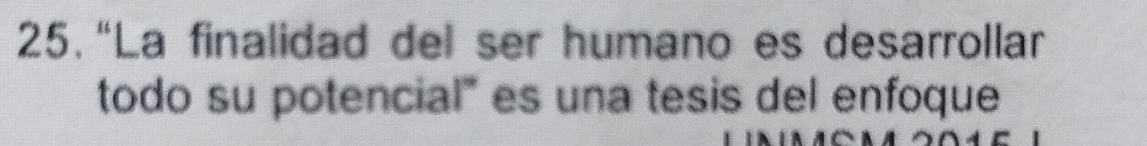 “La finalidad del ser humano es desarrollar 
todo su potencial" es una tesis del enfoque