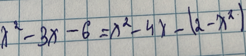 x^2-3x-6=x^2-4x-(2-x^2)