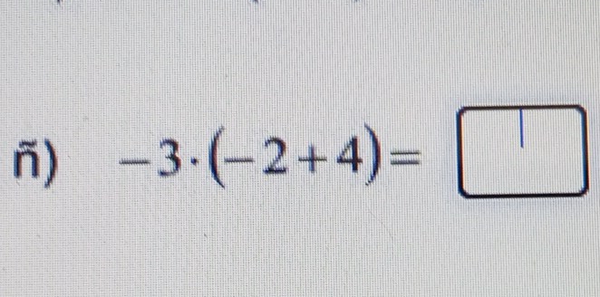 ñ) -3· (-2+4)=