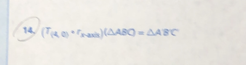 14, (T_(4,0)circ r_(Naxis)(△ ABC)=△ A'B'C'