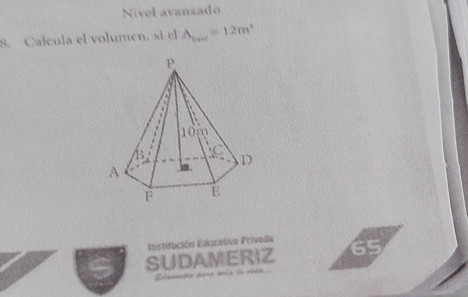 Nivel avanzado 
8. Calcula el volumen, sí el A_min=12m^2
Institución Edacativa Priveda 
SUDAMERIZ 
Lluaacióe pore thin ia rtte .