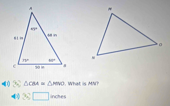 ) ^r △ CBA≌ △ MNO. What is MN?
A
) x_□ inches