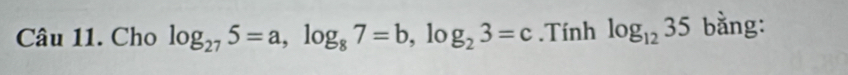 Cho log _275=a, log _87=b, log _23=c.Tính log _1235 bằng: