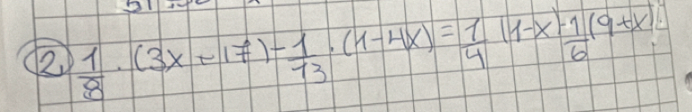 2  1/8 · (3x+17)- 1/13 · (1-4x)= 1/4 (1-x)·  1/6 (9+x).