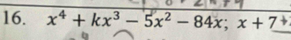 x^4+kx^3-5x^2-84x; x+7+