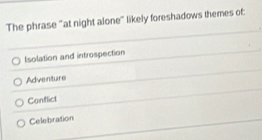 The phrase "at night alone" likely foreshadows themes of:
Isolation and introspection
Adventure
Conflict
Celebration