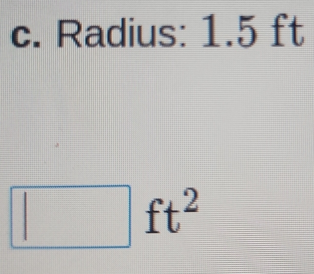 Radius: 1.5 ft
□ ft^2