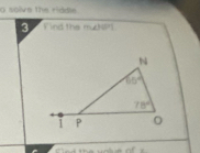 solve the riddle.
3 Find the m∠ MPT