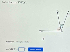 Solve for m∠ VWX.
+
Answer  Attempt's out of o
m∠ VWX=□° Suhmit Anrwer