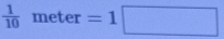 frac 1(10)° n eter=1□