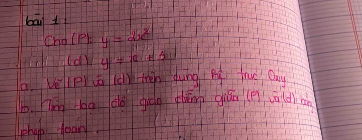 bāi 1
Chocp: y=2x^2
y=x+3
a. Ve (p) uo (o) tren gung hg fruo Oay
b. im g do giqg dāng giǎā (pì vā (d) bin
phoo dean.