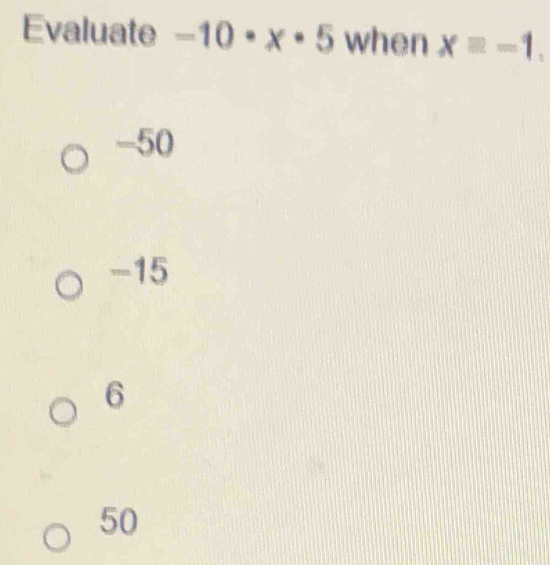 Evaluate -10· x· 5 when xequiv -1,
-50
-15
6
50