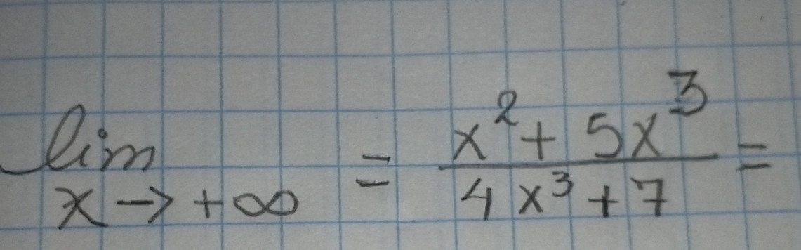 limlimits _xto +∈fty = (x^2+5x^3)/4x^3+7 =