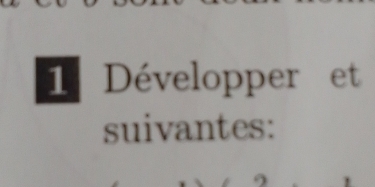 Développer et 
suivantes: