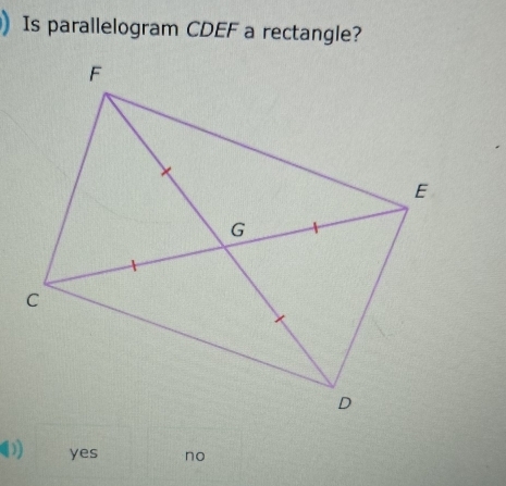 Is parallelogram CDEF a rectangle?
yes no