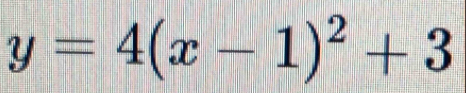 y=4(x-1)^2+3