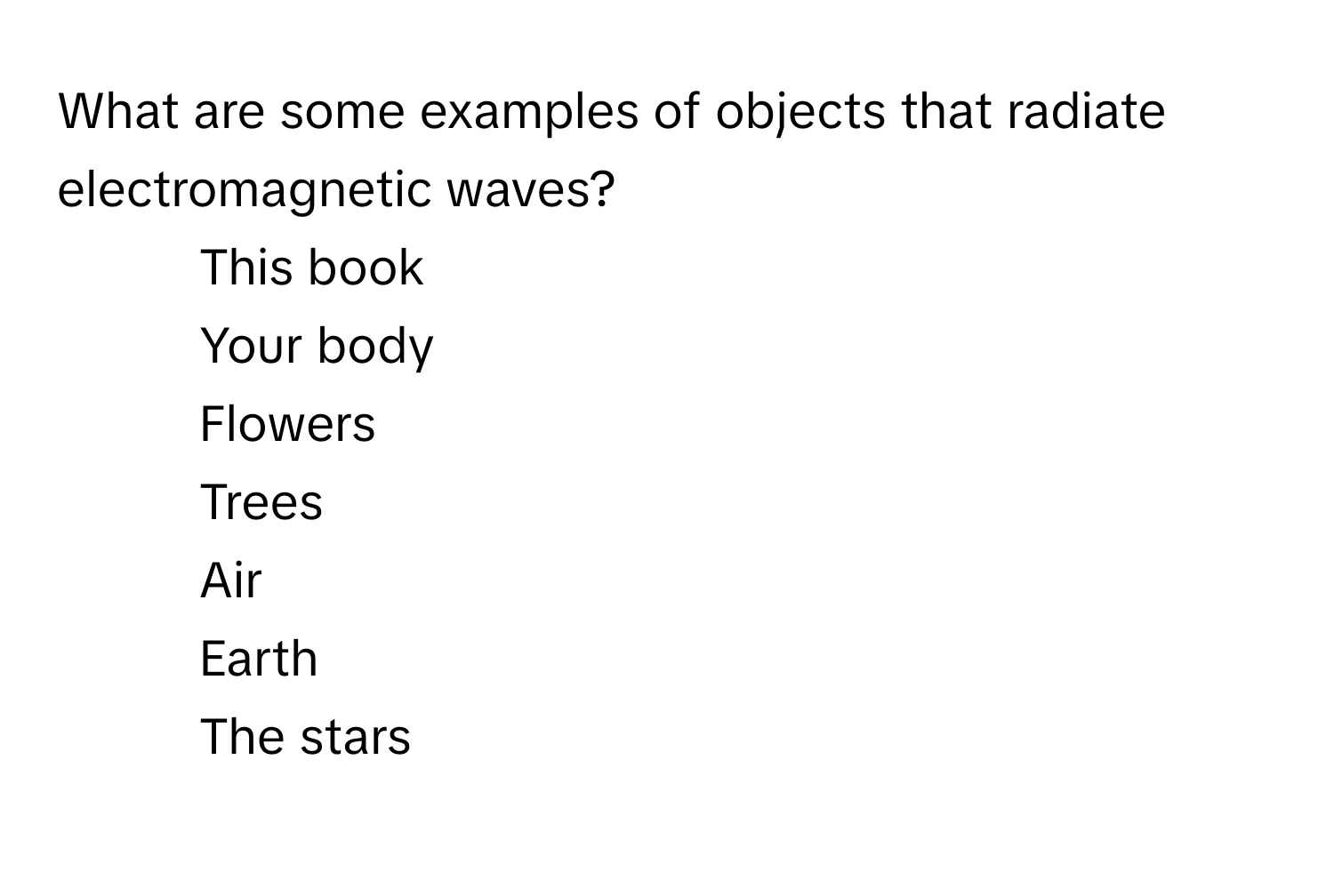 Solved: What are some examples of objects that radiate electromagnetic ...