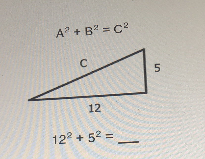 A^2+B^2=C^2
12^2+5^2= _ 