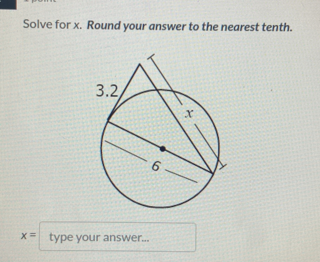 Solve for x. Round your answer to the nearest tenth.
x= type your answer...