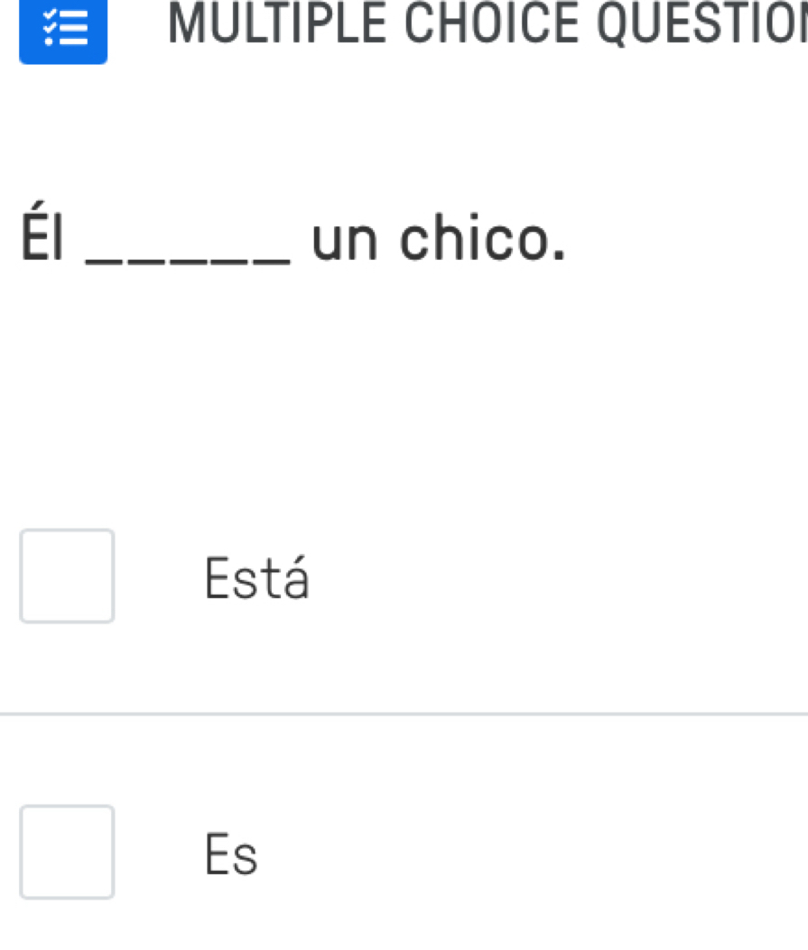 QUESTIOI
É l _un chico.
Está
Es