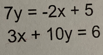 7y=-2x+5
3x+10y=6