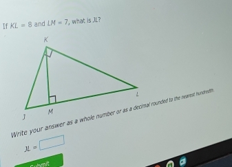 If KL=8 and LM=7 , what is J?
JL=□
Cubmit