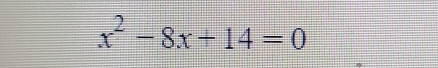 x^2-8x+14=0