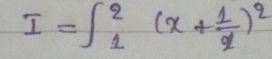 I=∈t _1^(2(x+frac 1)x)^2