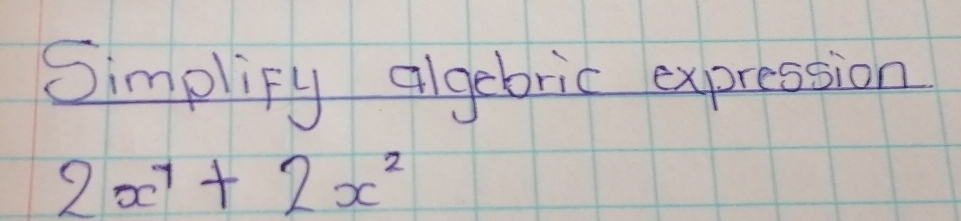 Simplify algebric expression
2x^7+2x^2